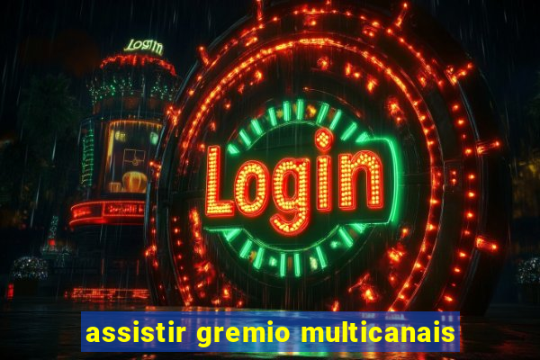 assistir gremio multicanais